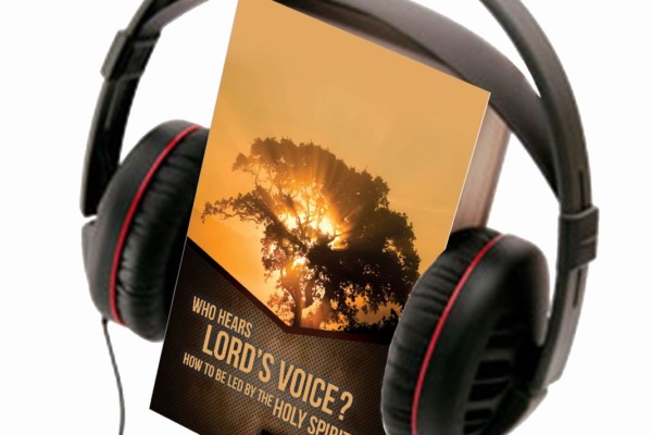 WHO HEARS LORD’S VOICE ?  HOW TO BE LED BY THE HOLY SPIRIT?